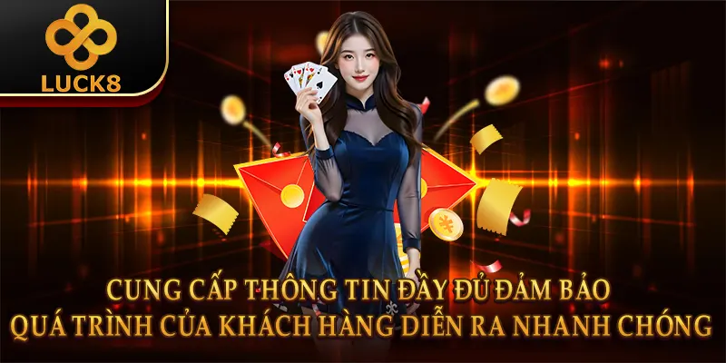 Đăng ký Luck8 - Quy trình đơn giản, trải nghiệm an toàn 2 Cung cấp thông tin đầy đủ đảm bảo quá trình của khách hàng diễn ra nhanh chóng