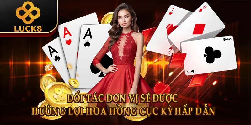 Đại Lý Luck8 2 Đối tác đơn vị sẽ được hưởng lợi hoa hồng cực kỳ hấp dẫn