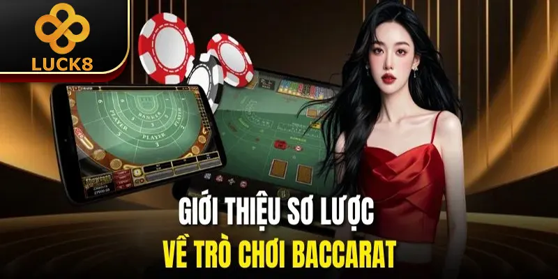 Baccarat - Luck8 Tiết Lộ 3 Mẹo Hay Giúp Làm Giàu Nhanh Chóng 1 Giới thiệu sơ lược về trò chơi baccarat