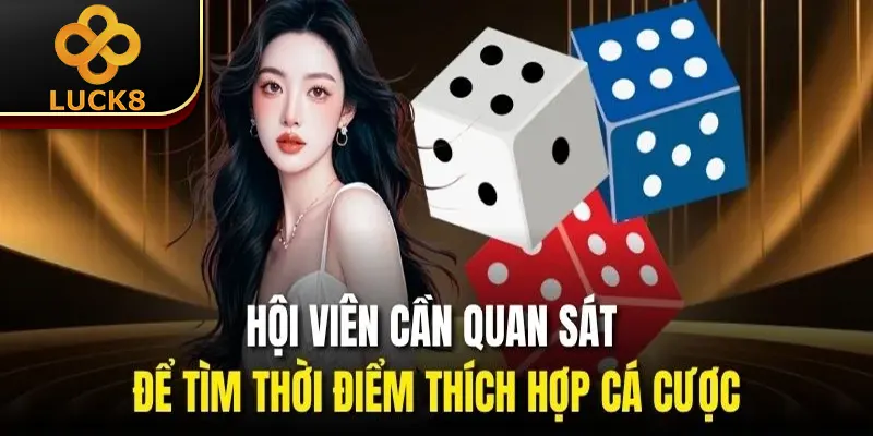 Kinh Nghiệm Chơi Tài Xỉu Online | Bí Kíp Làm Giàu Dễ Dàng 3 Hội viên cần quan sát để tìm thời điểm thích hợp cá cược