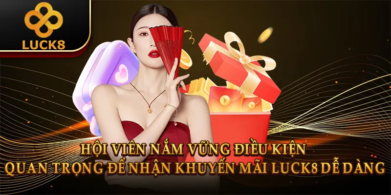 Khuyến Mãi Luck8 - Ưu Đãi Ngập Tràn, Nhận Quà Liền Tay 1 Hội viên nắm vững điều kiện quan trọng để nhận khuyến mãi Luck8 dễ dàng