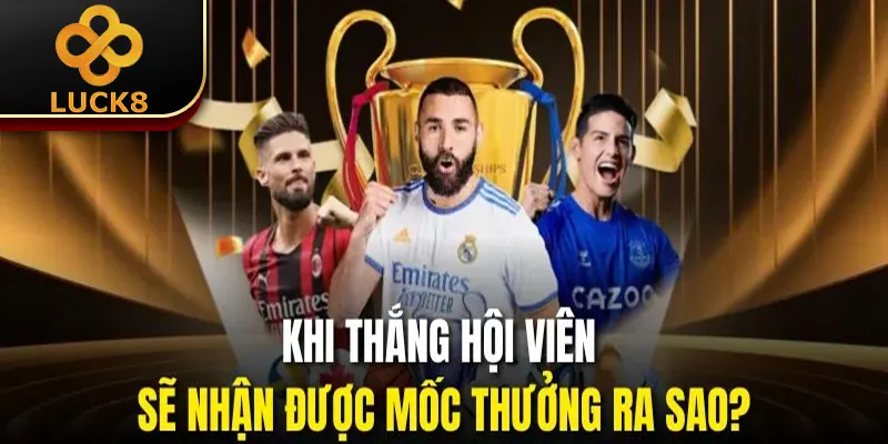 Cách Tính Tiền Trong Cá Độ Bóng Đá Tại Luck8 Cho Tân Thủ 3 Khi thắng hội viên sẽ nhận được mốc thưởng ra sao?
