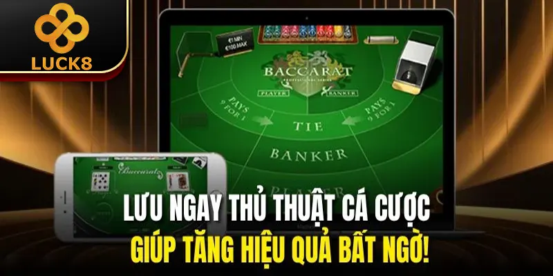 Baccarat - Luck8 Tiết Lộ 3 Mẹo Hay Giúp Làm Giàu Nhanh Chóng 3 Lưu ngay thủ thuật cá cược giúp tăng hiệu quả bất ngờ!