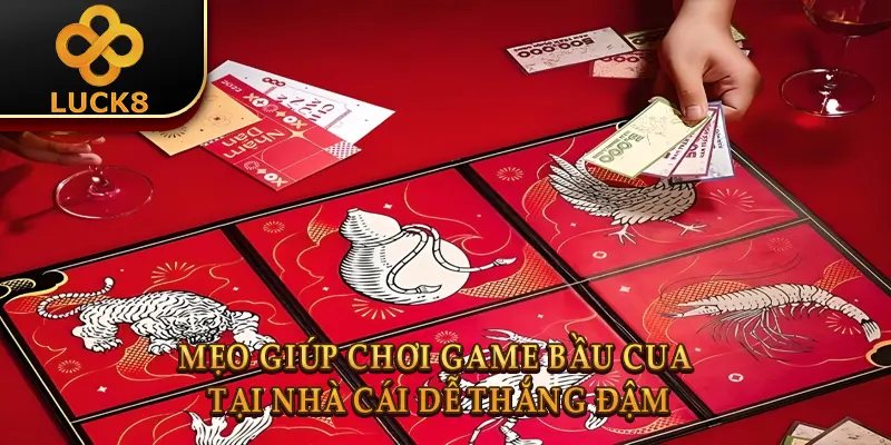 Bầu Cua Luck8 | Game Dân Gian Đổi Thưởng Đỉnh Cao 2026 3 Mẹo giúp chơi game bầu cua tại nhà cái dễ thắng đậm