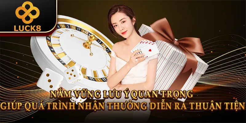 Khuyến Mãi Luck8 - Ưu Đãi Ngập Tràn, Nhận Quà Liền Tay 3 Nắm vững lưu ý quan trọng giúp quá trình nhận thưởng diễn ra thuận tiện