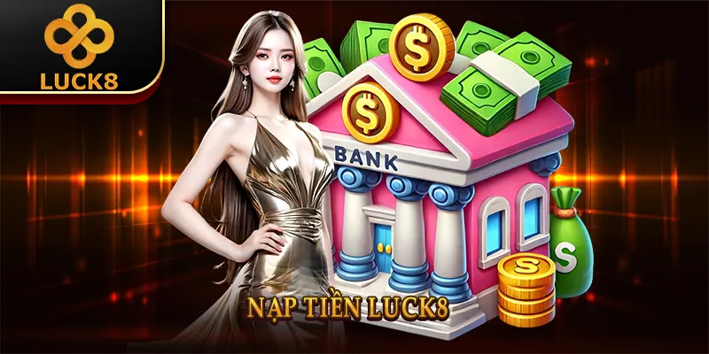 Nạp tiền Luck8 - Giao Dịch Nhanh Chóng Chỉ 3 Phút 2 Nạp tiền Luck8 - Giao Dịch Nhanh Chóng Chỉ 3 Phút