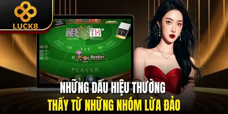 Nhóm Kéo Baccarat | Hội Hỗ Trợ Kèo Chuẩn Từng Ván Đấu 3 Những dấu hiệu thường thấy từ những nhóm lừa đảo