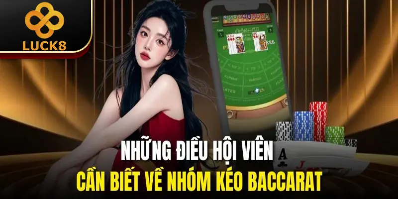 Nhóm Kéo Baccarat | Hội Hỗ Trợ Kèo Chuẩn Từng Ván Đấu 1 Những điều hội viên cần biết về nhóm kéo Baccarat