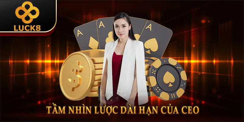 CEO DIDI Lê Luck8 & Hành Trình Đưa Luck8 Vươn Tầm Châu Á 2 Tầm nhìn lược dài hạn của CEO