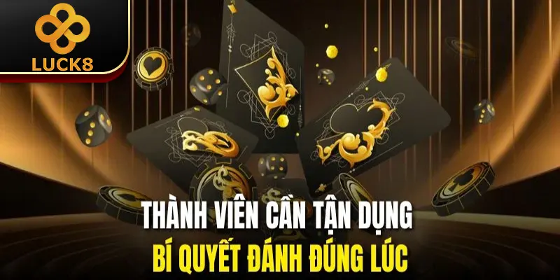 Mẹo Chơi Bài Luôn Thắng | 3 Lưu Ý Cần Biết Khi Áp Dụng 3 Thành viên cần tận dụng bí quyết đánh đúng lúc