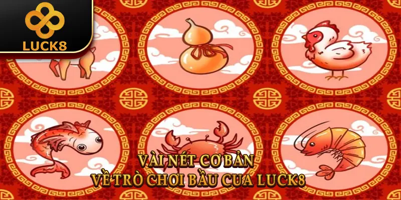 Bầu Cua Luck8 | Game Dân Gian Đổi Thưởng Đỉnh Cao 2026 1 Vài nét cơ bản về trò chơi bầu cua Luck8